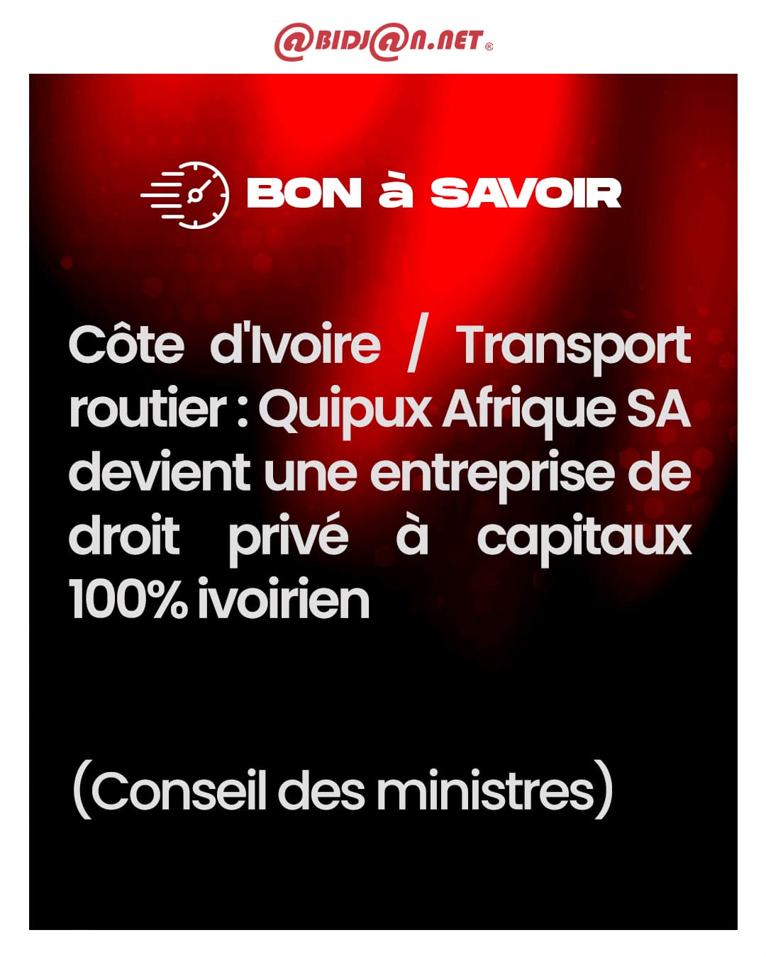 Côte d’Ivoire/ Transport routier : Quipux Afrique SA devient une entreprise de droit privé à capitaux 100% ivoirien (Conseil des ministres).