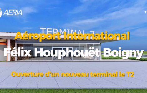 Transformation de l’Aérogare sud Félix Houphouêt-Boigny en terminal international (TERMINAL T2).
