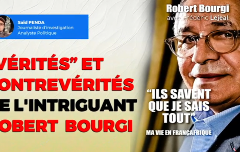Chronique sur les « Vérités » et surtout les contrevérités de l’homme de la France-Afrique Robert Bourgi par Saïd Penda.