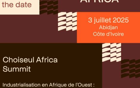 Abidjan accueille le Choiseul Africa Summit 2025 : L’industrialisation au cœur des ambitions régionales.